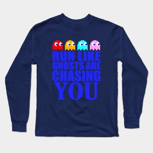 Run like ghosts are chasing you Long Sleeve T-Shirt